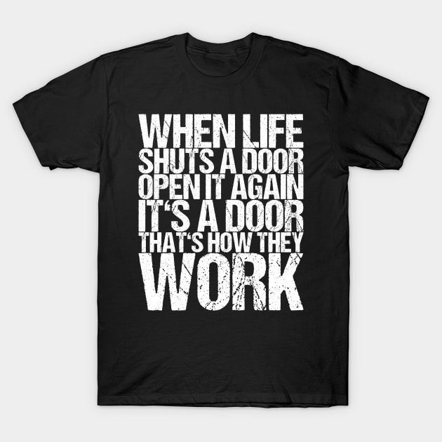 When Life Shuts A Door Open It Again It's A Door That's How They T-Shirt by shirtsbase